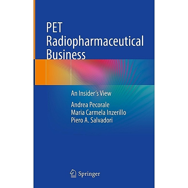 PET Radiopharmaceutical Business, Andrea Pecorale, Maria Carmela Inzerillo, Piero A. Salvadori