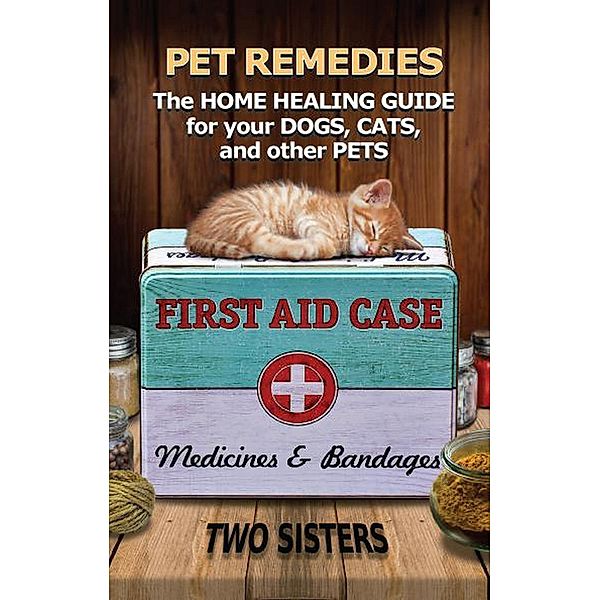 Pet Remedies: The Home Healing Guide for your Dogs, Cats, and Other Pets, Two Sisters