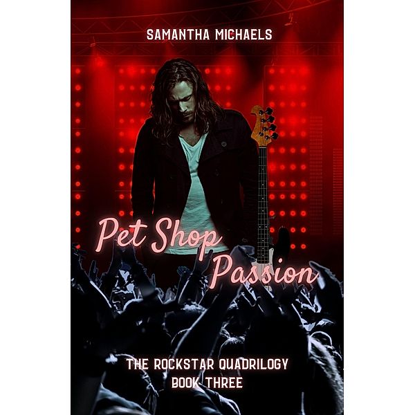 Pet Shop Passion (The Rockstar Quadrilogy, #3) / The Rockstar Quadrilogy, Samantha Michaels