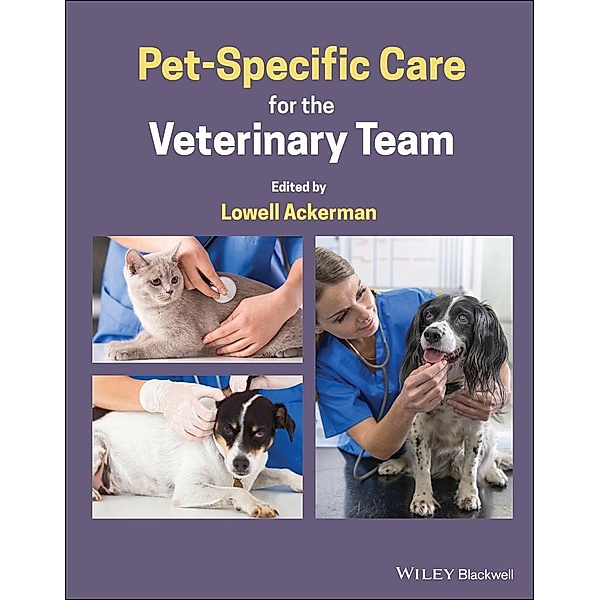 Pet-Specific Care for the Veterinary Team, Lowell Ackerman