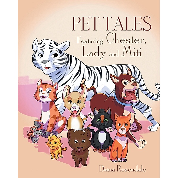 Pet Tales Featuring Chester, Lady and Mipi, Diana Rosendale