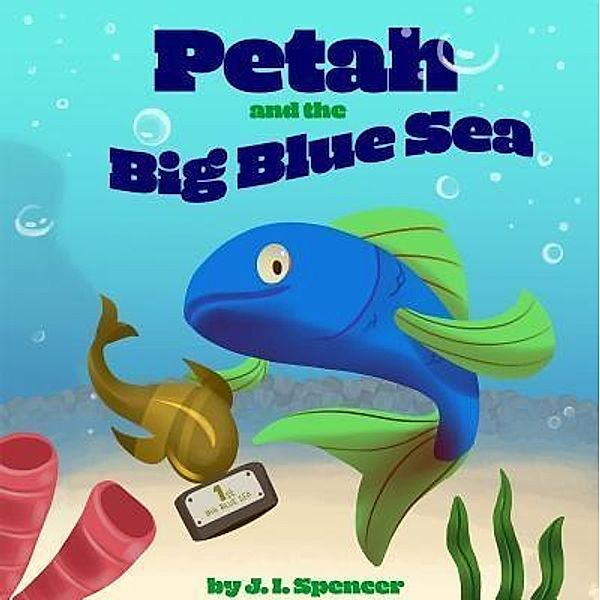 Petah and the Big Blue Sea / Goal2Grow Kids Bd.1, J. I. Spencer