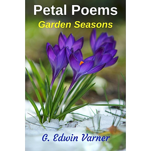 Petal Poems: Garden Seasons, G. Edwin Varner