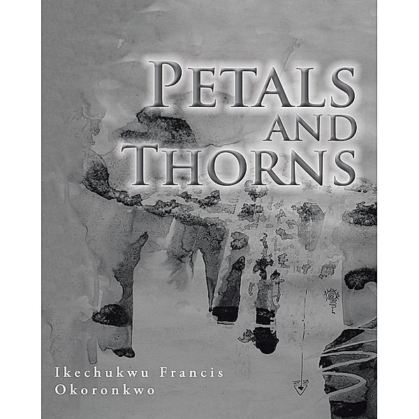 Petals and Thorns, Ikechukwu Francis Okoronkwo