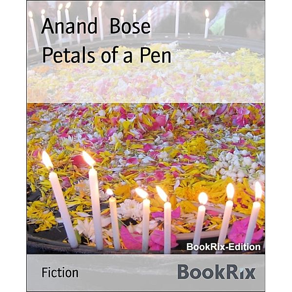 Petals of a Pen, Anand Bose