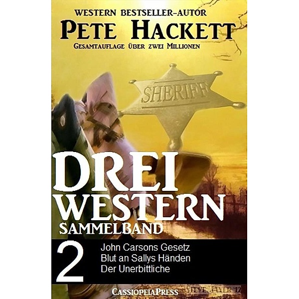 Pete Hackett - Drei Western, Sammelband 2, Pete Hackett