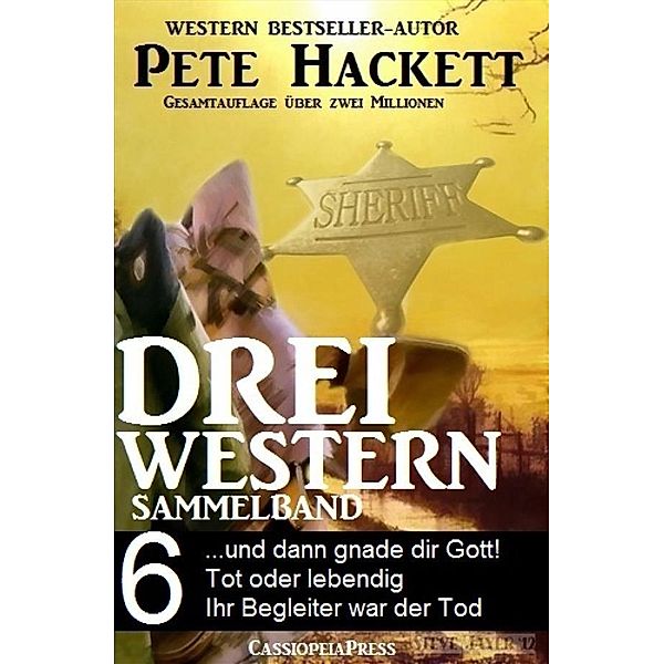Pete Hackett - Drei Western, Sammelband 6, Pete Hackett