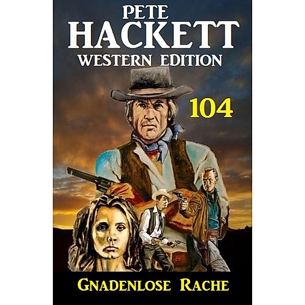 Pete Hackett Western Edition 104: ¿Gnadenlose Rache, Pete Hackett