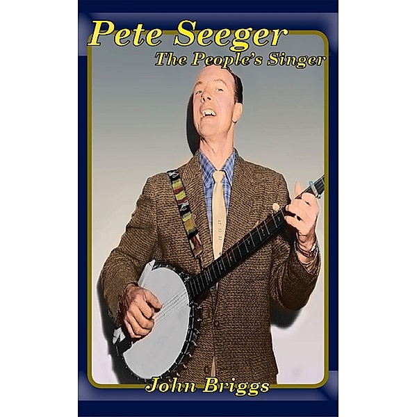 Pete Seeger The People's Singer (Big Biography) / Big Biography, John Briggs