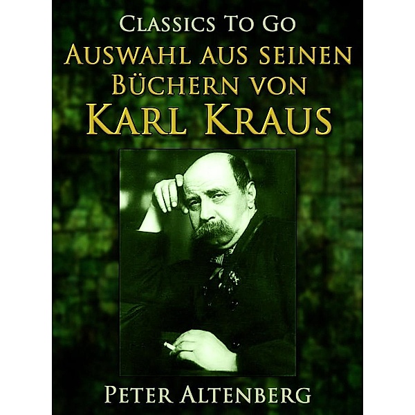 Peter Altenberg. Auswahl aus seinen Büchern von Karl Kraus, Peter Altenberg