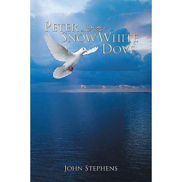 Peter and the Snow White Dove, John Stephens