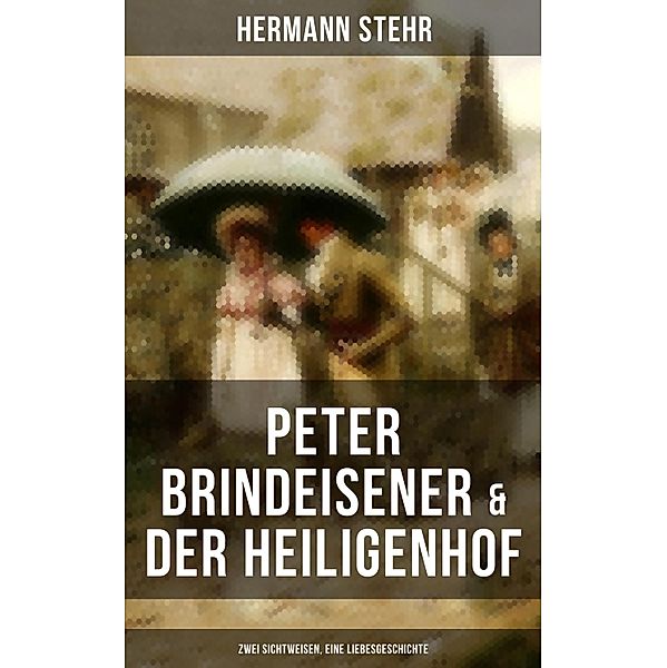 Peter Brindeisener & Der Heiligenhof: Zwei Sichtweisen, eine Liebesgeschichte, Hermann Stehr
