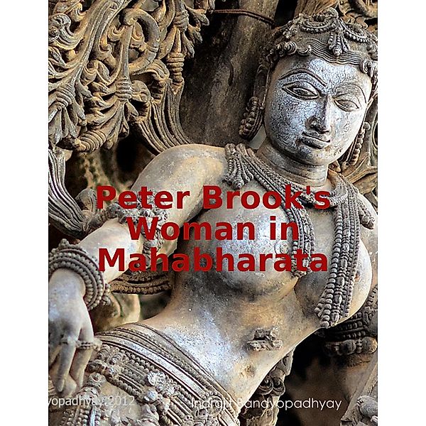 Peter Brook's Woman in Mahabharata, Indrajit Bandyopadhyay