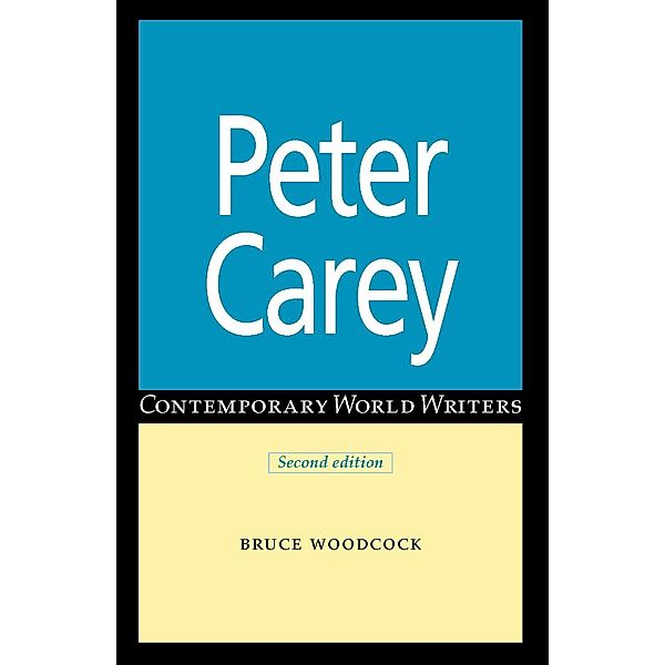 Peter Carey / Contemporary World Writers, Bruce Woodcock