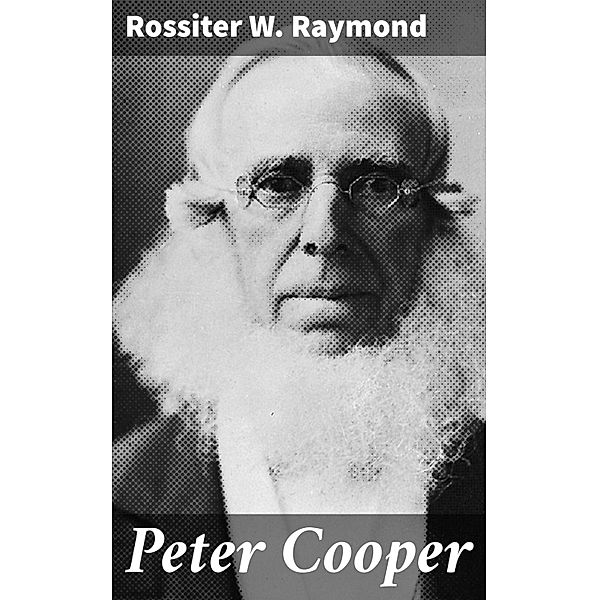 Peter Cooper, Rossiter W. Raymond