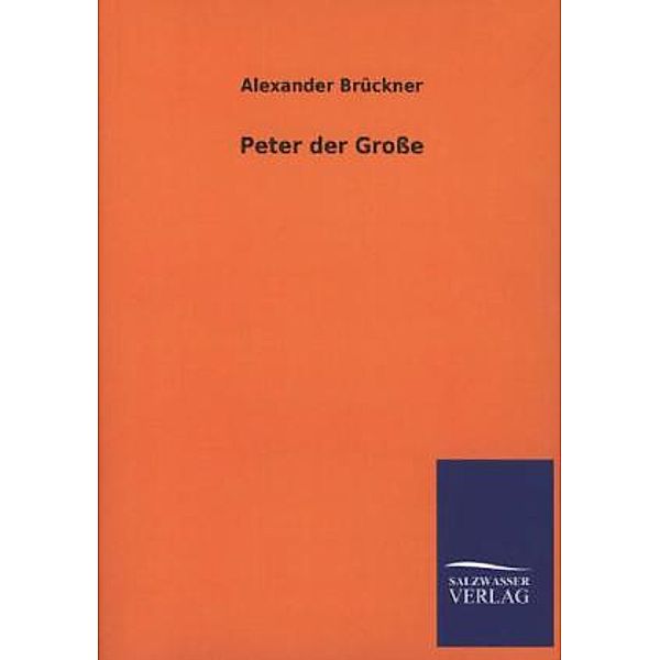 Peter der Große, Alexander Brückner