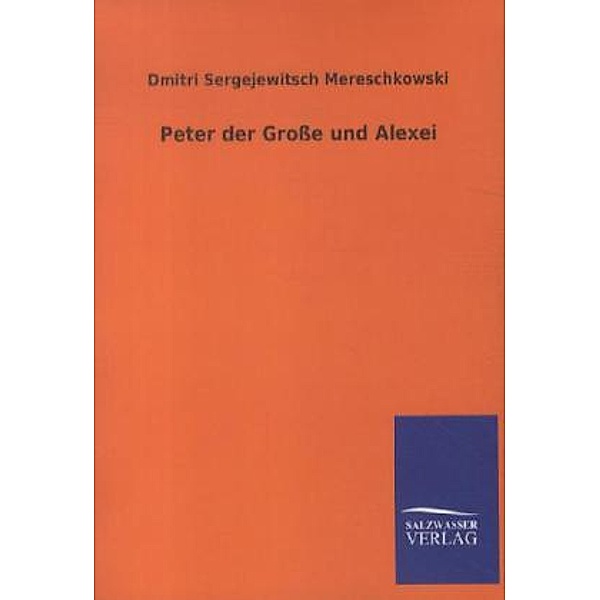 Peter der Grosse und Alexei, Dmitri Mereschkowski