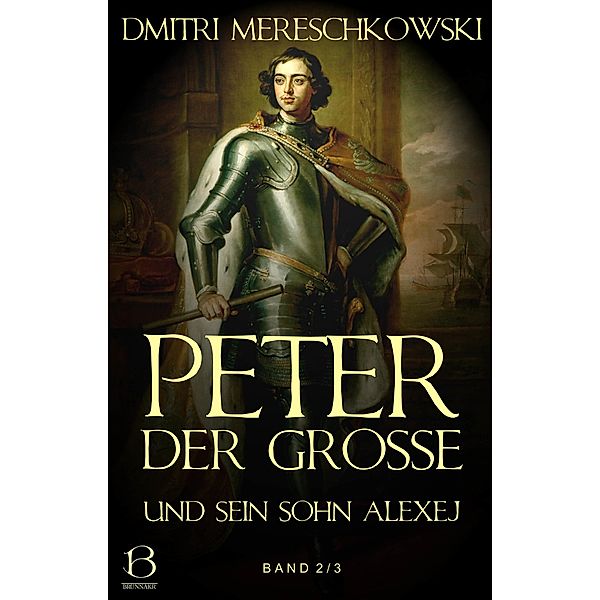 Peter der Grosse (und sein Sohn Alexej). Band 2 / Christ und Antichrist Bd.8, Dmitri Mereschkowski