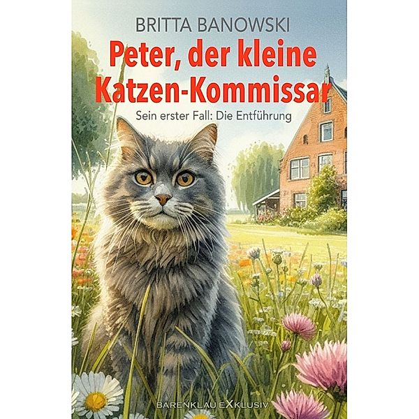Peter, der kleine Katzen-Kommissar - Sein erster Fall: Die Entführung, Britta Banowski