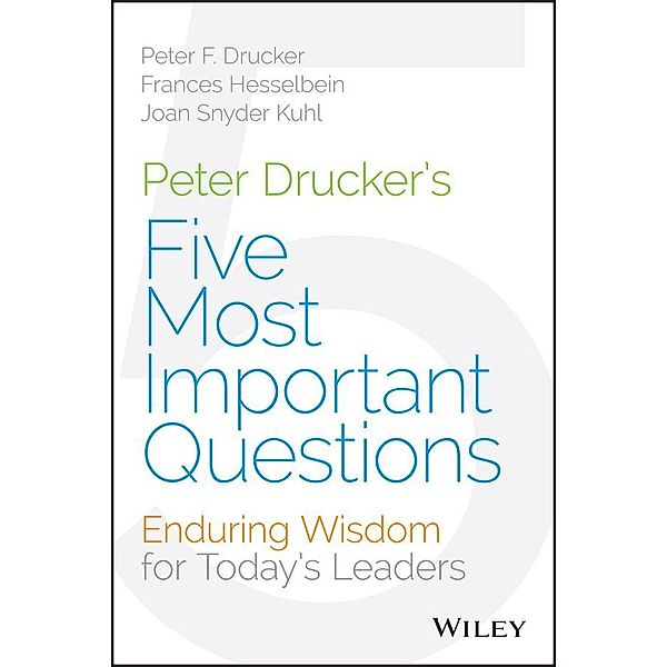 Peter Drucker's Five Most Important Questions / Drucker Foundation Future Series, Peter F. Drucker, Frances Hesselbein, Joan Snyder Kuhl