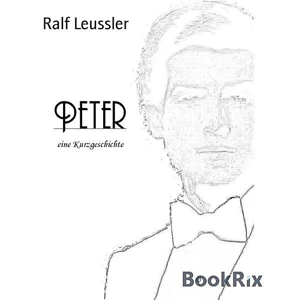 Peter - eine Kurzgeschichte, Ralf Leussler