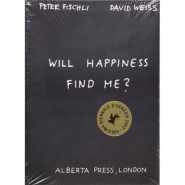 Peter Fischli & David Weiss. Will Happiness find me?, Peter Fischli, David Weiß