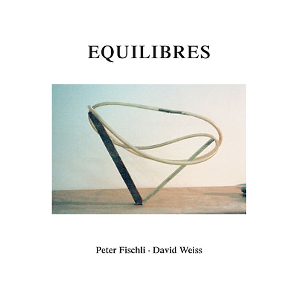 Peter Fischli und David Weiss. Equilibres. Deutsche Ausgabe, Peter Fischli, David Weiß