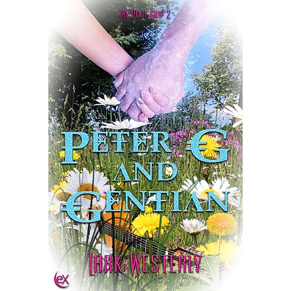 Peter G and Gentian (The Pixie Grip, #2) / The Pixie Grip, Lark Westerly