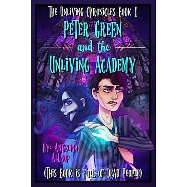 Peter Green and the Unliving Academy / Traveling Monsters Publishing House, Angelina Allsop
