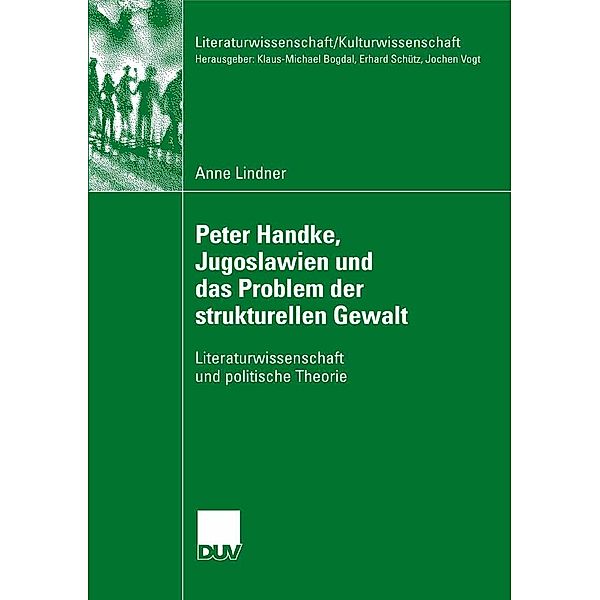 Peter Handke, Jugoslawien und das Problem der strukturellen Gewalt / Literaturwissenschaft / Kulturwissenschaft, Anne Lindner