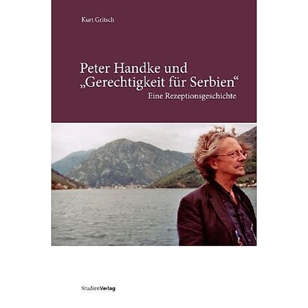 Peter Handke und 'Gerechtigkeit für Serbien', Kurt Gritsch