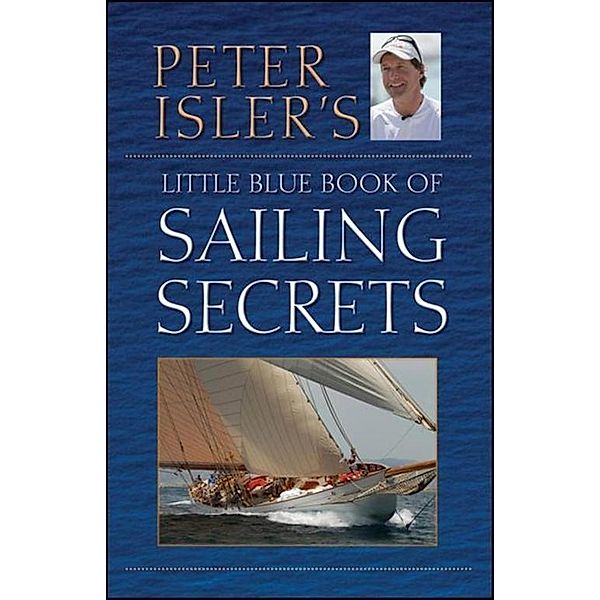 Peter Isler's Little Blue Book of Sailing Secrets, Peter Isler