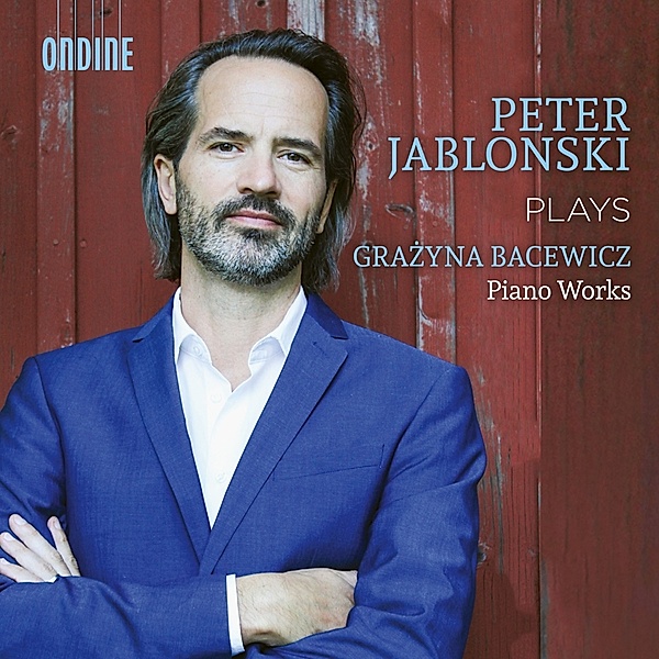Peter Jablonski Plays Grazyna Bacewicz Piano Works, Peter Jablonski