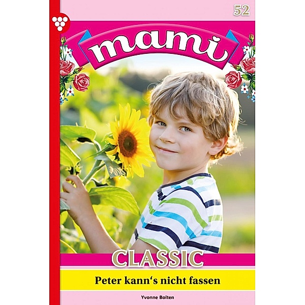 Peter kann's nicht fassen / Mami Classic Bd.52, Yvonne Bolten