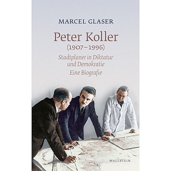Peter Koller (1907-1996) / Stadt - Zeit - Geschichte Bd.7, Marcel Glaser