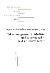 Erkenntnisgrenzen in Medizin und Wissenschaft - sind sie ueberwindbar?