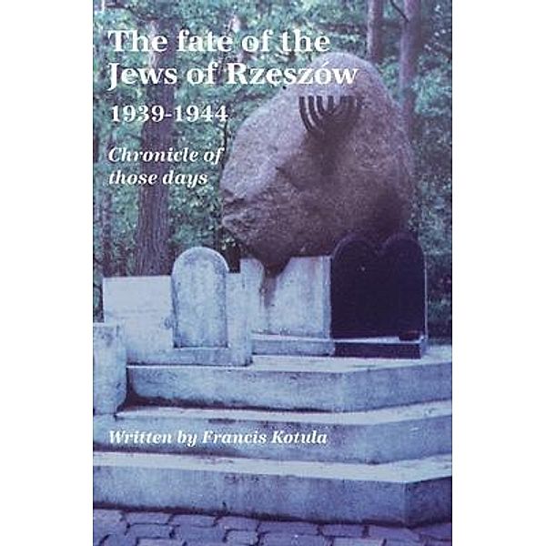 Peter levy, editor/publisher: The fate of the Jews of Rzeszow 1939-1944. Chronicle of those days  (English translation), Francis Kotula