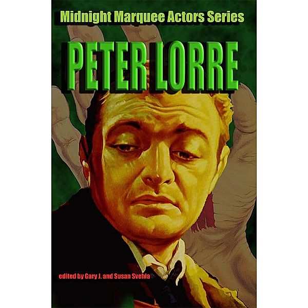 Peter Lorre (Midnight Marquee Actors Series), Gary J. Svehla