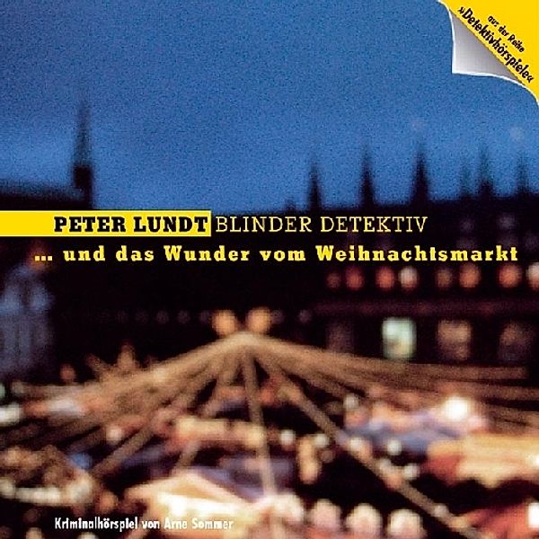 Peter Lundt: Blinder Detektiv, Audio-CDs: Nr.4 Peter Lundt und das Wunder vom Weihnachtsmarkt, Audio-CD, Arne Sommer