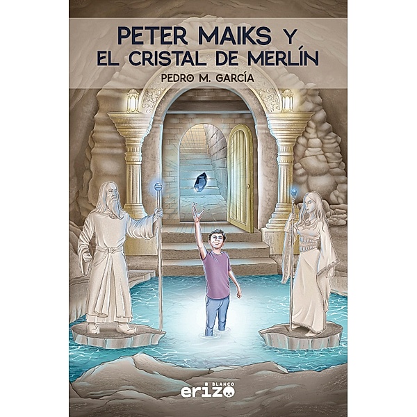 Peter Maiks y el cristal de Merlín / Erizo Blanco Juvenil Bd.1, Pedro M. García