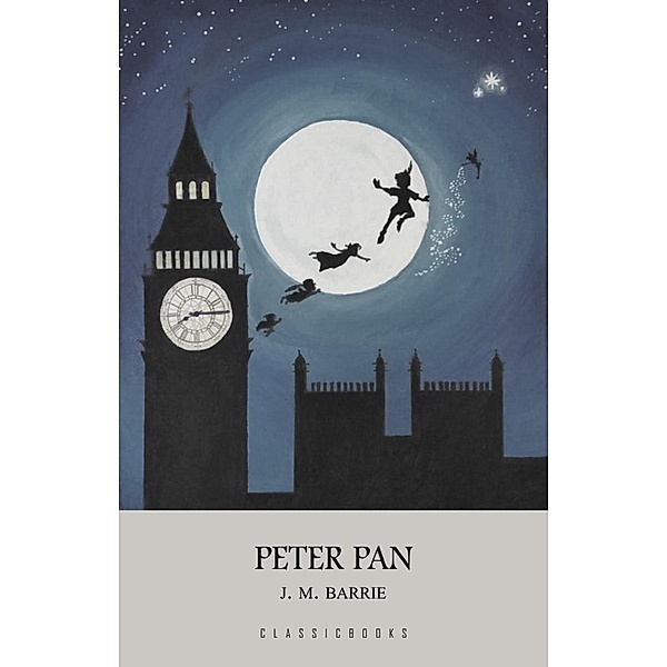 Peter Pan / ClassicBooks, Barrie J. M. Barrie