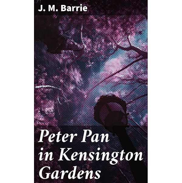 Peter Pan in Kensington Gardens, J. M. Barrie