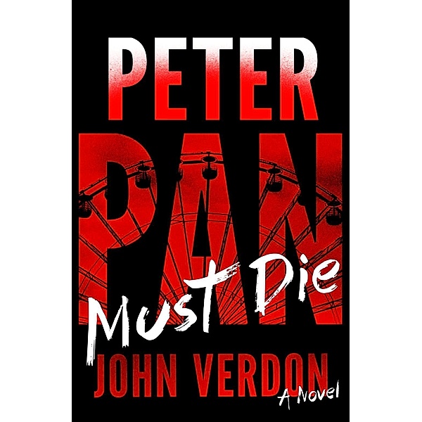 Peter Pan Must Die (Dave Gurney, No. 4) / A Dave Gurney Novel Bd.4, John Verdon