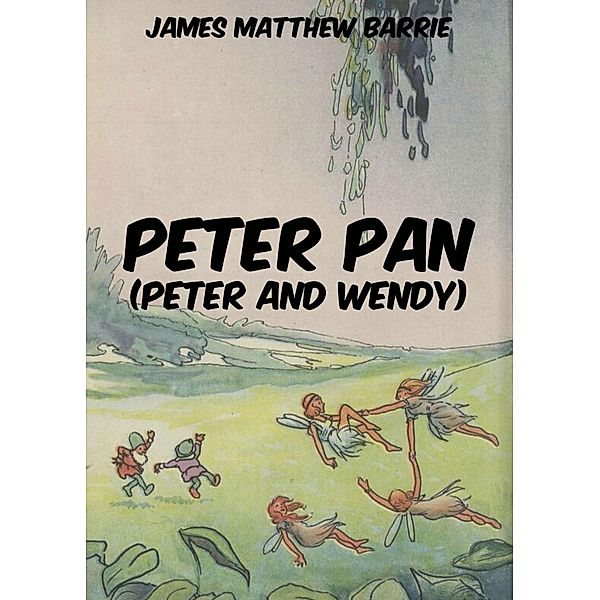 Peter Pan (Peter and Wendy), James Matthew Barrie