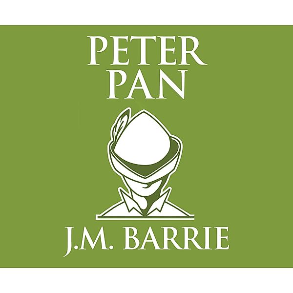 Peter Pan (Unabridged), J. M. Barrie