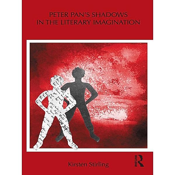 Peter Pan's Shadows in the Literary Imagination / Children's Literature and Culture, Kirsten Stirling