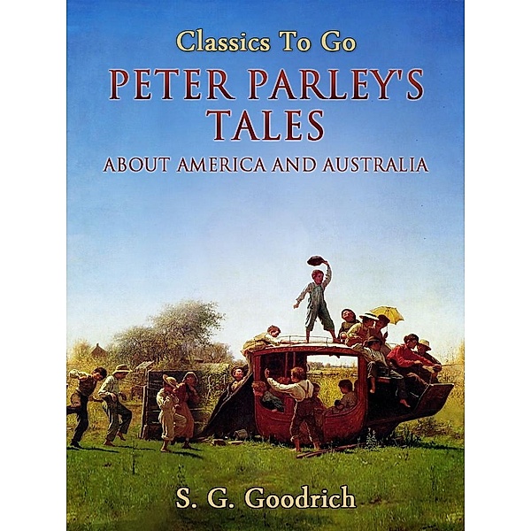 Peter Parley's Tales About America and Australia, S. G. Goodrich