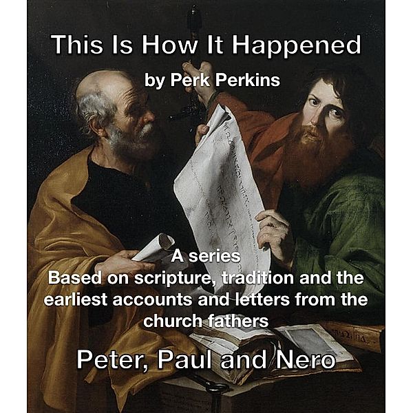 Peter, Paul and Nero (This Is How It Happened, #1) / This Is How It Happened, Perk Perkins