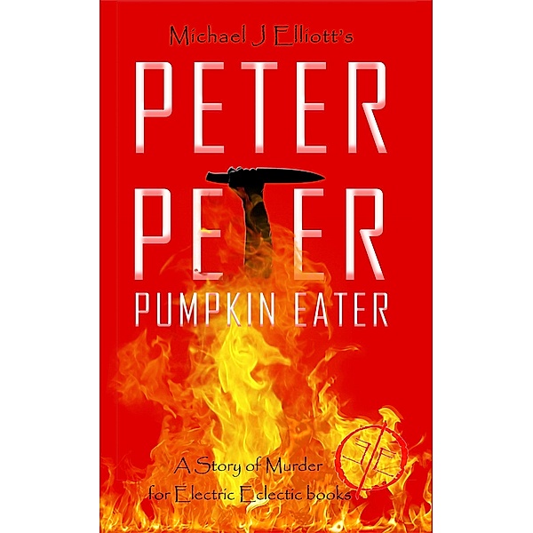 Peter, Peter, Pumpkin Eater- An Electric Eclectic Book., Michael J. Elliott
