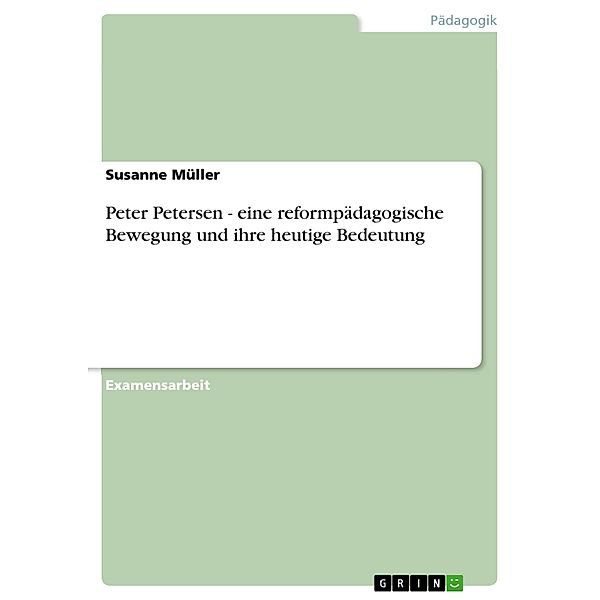 Peter Petersen - eine reformpädagogische Bewegung und ihre  heutige Bedeutung, Susanne Müller